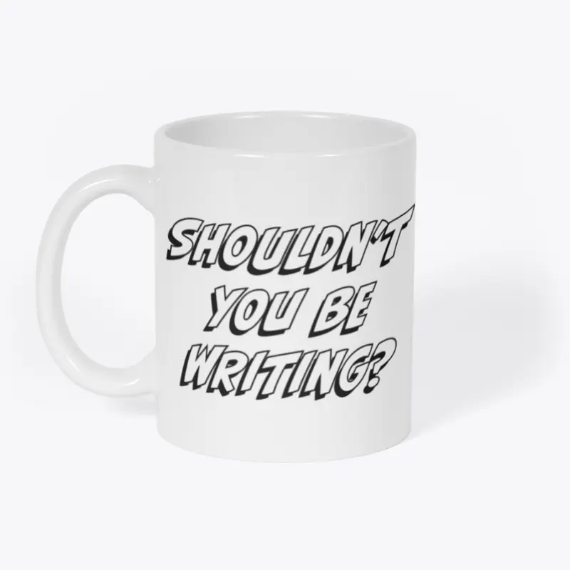 Shouldn't You Be Writing Mug