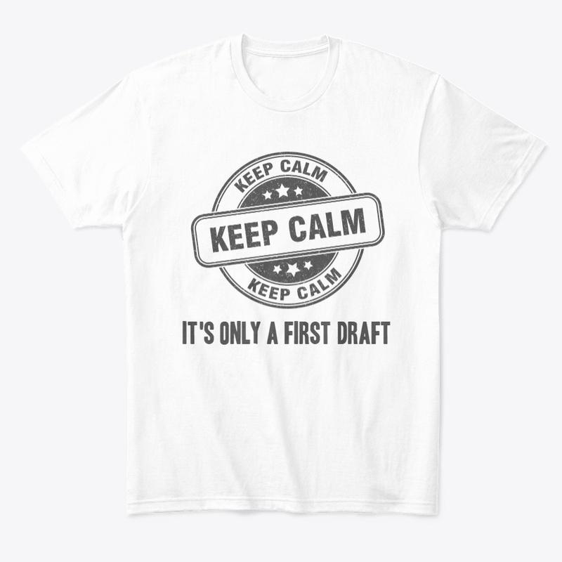 keep calm it's only a first draft